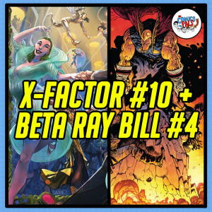 X Factor # 10 & Beta Ray Bill # 4 Review & Reactions