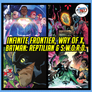 Infinite Frontier # 1, Way of X # 3, Batman: Reptilian # 1 & S.W.O.R.D.# 6 Review & Reactions