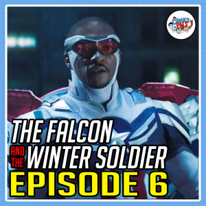 The Falcon & The Winter Soldier Episode 6 Review & Reactions