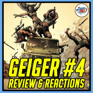 Geiger # 4 Review & Reactions!