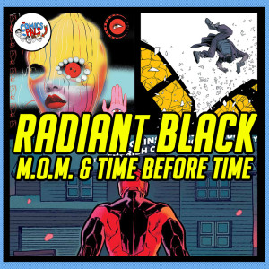 Mother of Madness (M.O.M.) #1, Radiant Black #6 & Time Before Time #3 Review & Reactions!