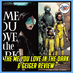 The Me You Love In The Dark & Geiger Review & Reactions!