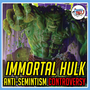 Immortal Hulk Anti-Semitism Controversy | The Comics Pals Episode 224