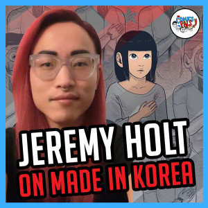 Jeremy Holt Returns to Talk Made in Korea! | The Comics Pals Episode 268