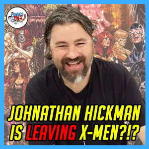 Johnathan Hickman is Leaving the X-Men?!? | The Comics Pals Episode 252