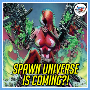 Spawn Universe is COMING?! | The Comics Pals Episode 226