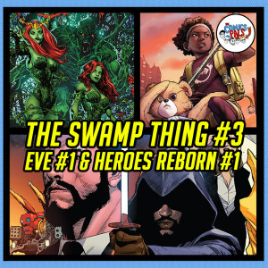 Heroes Reborn #1, The Swamp Thing #3 & Eve #1 Review & Reactions