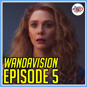 WandaVision Episode 5 Review | The Comics Pals