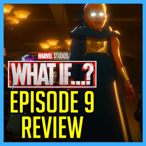 Marvel Studios‘ What If? Episode 9 Review & Reactions - What If the Watcher Broke His Oath?