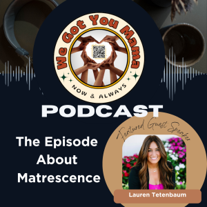We Got You Mama Show: The Episode About Matrescence