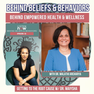 Episode 32: Behind Empowered Health & Wellness with Dr. Malathi Archarya