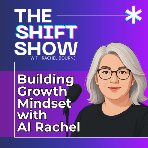 10 Proven Ways to Build a Growth Mindset and Thrive in Uncertain Times | The Shift Show with AI Rachel