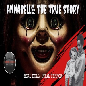 The Demonic Raggedy Anne Doll that Came To Life