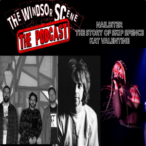 The Windsor Scene, Episode 4: Nailbiter, The Story of Skip Spence, Kat Valentine (April 16, 2025)
