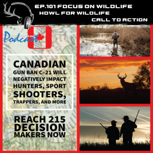 Episode #101 Focus on Wildlife - Howl for Wildlife’s Call to action Bill C21