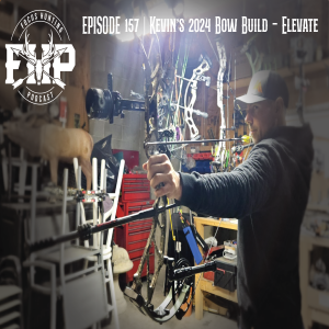 Episode #157 Kevin’s 2024 Elevate Bow Build