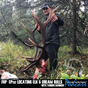 Episode #132 Locating Elk & Dream Bulls with Tanner Dannish