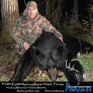 Episode # 118 Spring Bear Series PART THREE Hunting Boone & Crockett Bears. Baiting & Set-ups with Marcus Simons