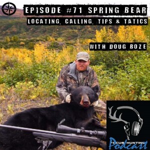 Episode #71 Spring Bear - Locating, Calling, Tips & Tactics with Doug Boze