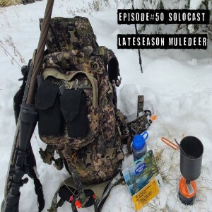 Episode #50 SOLOCAST 2020 Late Season Mule Deer Hunt