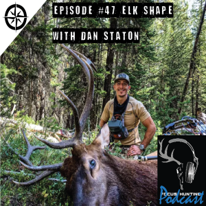 Episode #47 Elk Shape with Dan Staton