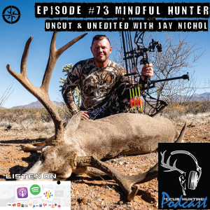 Episode #73 Mindful Hunter - Uncut & Unedited with Jay Nichol