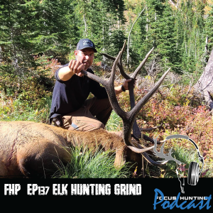 Episode #137 FOCAST Elk Hunting Grind