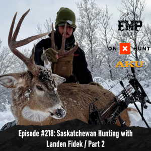 Episode #218: Saskatchewan Hunting with Landen Fidek / Part 2