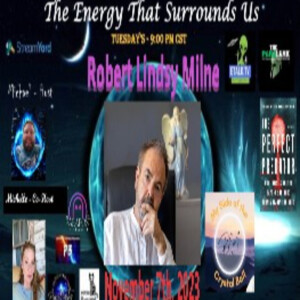 The Energy That Surrounds Us: Episode Forty-Six with Robert Lindsy Milne