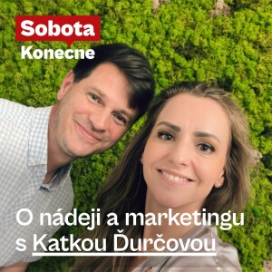 O nádeji a marketingu s Katkou Ďurčovou