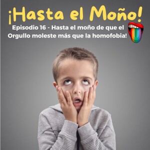 Episodio 16 - Hasta el moño de que el Orgullo moleste más que la homofobia 🏳️‍🌈💥