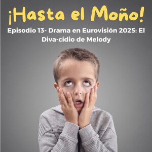 Episodio 13 - Drama Eurovisión 2025: El Diva-cidio de Melody