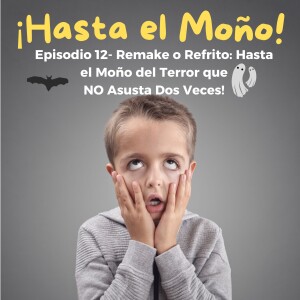 Episodio 12 - Remake o Refrito — Hasta el moño de terror que NO asusta dos veces
