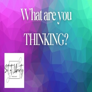 What are you THINKING? - Episode 7