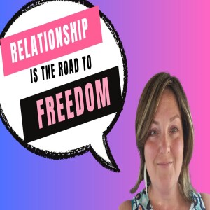 Episode 4 - Relationship is the Road to Freedom