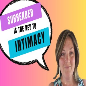 Surrender is the key to Intimacy