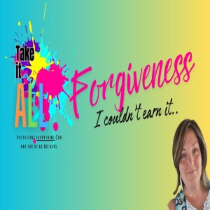 Take it ALL series - Forgiveness- Episode 16