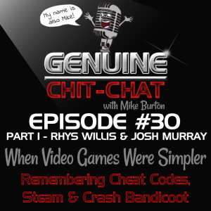 #30 Pt 1 - When Video Games Were Simpler: Remembering Cheat Codes, Steam & Crash Bandicoot With Rhys Willis & Josh Murray