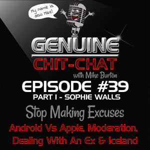 #39 Pt 1 - Stop Making Excuses: Apple Vs Android, Moderation, Dealing With An Ex & Iceland With Sophie Walls