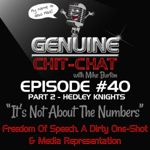 #40 Pt 2 – It’s Not About The Numbers: Freedom Of Speech, A Dirty One-Shot & Media Representation With Hedley Knights