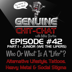 #42 Pt 1 – Who Or What Is A “Lifer”?: Alternative Lifestyle, Tattoos, Heavy Metal & Social Stigma With Junior Bernucci