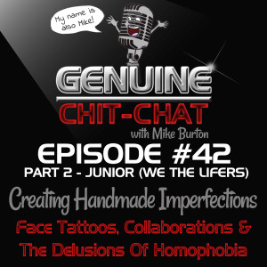 #42 Pt 2 – Creating Handmade Imperfections: Face Tattoos, Collaborations &amp; The Delusions Of Homophobia With Junior Bernucci