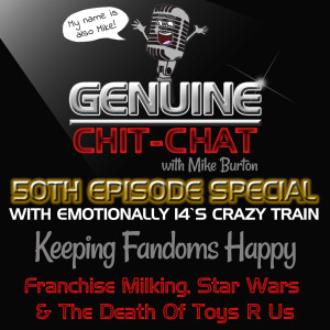 #50 – Keeping Fandoms Happy: Franchise Milking, Star Wars &amp; The Death Of Toys R Us With Emotionally 14’s Crazy Train