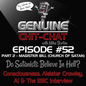 #52 Pt 2 – Do Satanists Believe In Hell?: Consciousness, Aleister Crowley, AI &amp; The BBC Interview w/ Magister Bill M