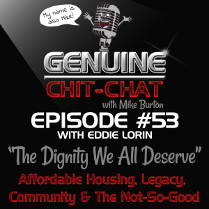 #53 – “The Dignity We All Deserve”: Affordable Housing, Legacy, Community & The Not-So-Good With Eddie Lorin