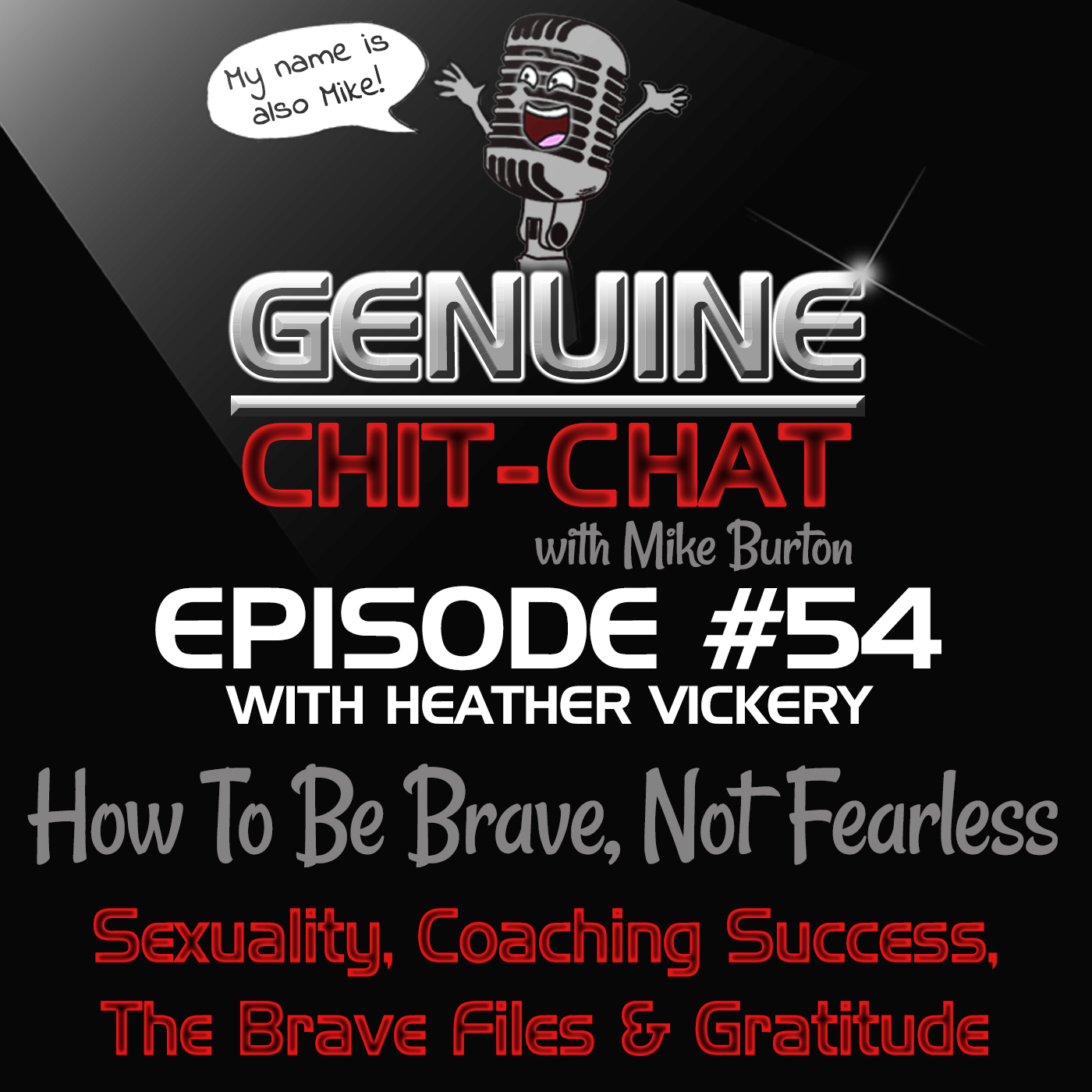 #54 – How To Be Brave, Not Fearless: Sexuality, Coaching Success, The Brave Files &amp; Gratitude With Heather Vickery