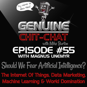 #55 – Should We Fear Artificial Intelligence?: The Internet Of Things, Data Marketing, Machine Learning & World Domination With Magnus Unemyr