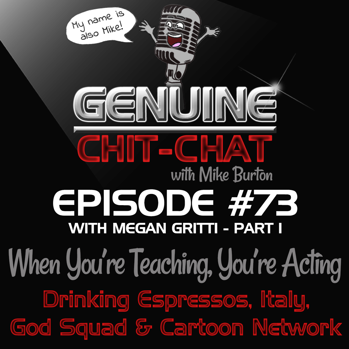 #73 Pt 1 – When You’re Teaching, You’re Acting: Drinking Espressos, Cartoon Network, God Squad & Italy With Megan Gritti