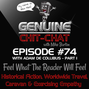 #74 Pt 1 – Feel What The Reader Will Feel: Historical Fiction, Worldwide Travel, Caravan & Exercising Empathy With Adam De Collibus