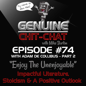 #74 Pt 2 – “Enjoy The Unenjoyable”: Impactful Literature, Stoicism & A Positive Outlook With Adam De Collibus